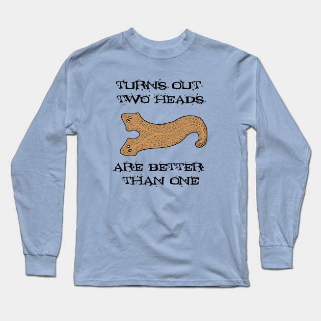 Turns Out Two Heads ARE Better Than One Long Sleeve T-Shirt by SNK Kreatures